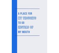 A Place For My Thoughts To Go Instead Of My Mouth: A Funny Filter Journal for Work - 132 Page Notebook for Coworkers, Office Humor & Anger Management