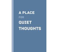 A Place for Quiet Thoughts: A Calm and Minimal Notebook for Reflection, Journaling and Clarity