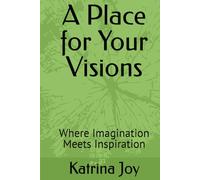 A Place for Your Visions: Where Imagination Meets Inspiration