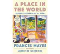 A place in the world: finding the meaning of home - Mayes Frances