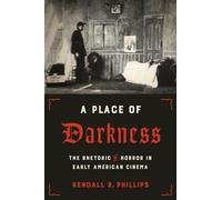 A Place of Darkness: The Rhetoric of Horror in Early American Cinema