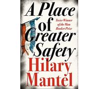 A place of greater safety - Mantel Hilary