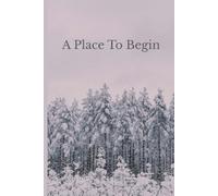 A Place To Begin: Lined journal for your thoughts, dreams and reflections