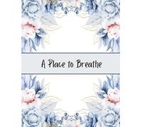 A Place to Breathe: A quiet space to let your thoughts and creativity unfold