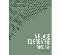A PLACE TO BREATHE AND BE - Grid Notebook