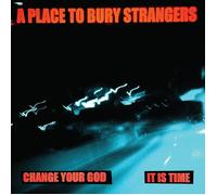 A Place to Bury Strangers Change Your God/Is It Time (Vinyl LP)