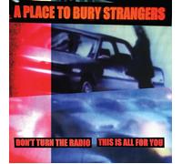 A Place to Bury Strangers Don't Turn the Radio/This Is All for You (Vinyl LP)
