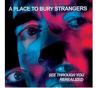 A Place to Bury Strangers See Through You: Rerealized (RSD 2023) (Vinyl LP)