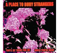 A Place to Bury Strangers You'll Be There for Me/When You're Gone (Vinyl LP)