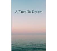 A Place To Dream: Lined journal for your ideas, aspirations and everyday moments