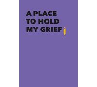 A Place to Hold My Grief: A personal space for grief, memory, and healing