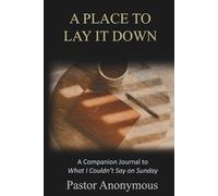 A Place to Lay It Down: A Journal to Accompany What I Couldn’t Say on Sunday