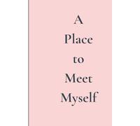 A Place to Meet Myself: A gentle, empowering journal for healing and self-discovery. A safe space to open, reflect, and begin again - because it’s time to believe in yourself.