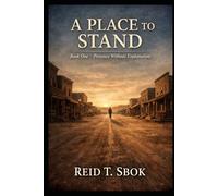 A PLACE TO STAND: Book One - Presence Without Explanation