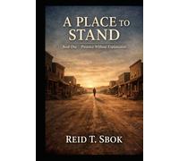 A PLACE TO STAND: Book One - Presence Without Explanation