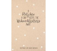 A Plätzchen a Day keeps the Weihnachtsstress away.: Blanko Rezeptebuch / Kochbuch / Backbuch zum Selberschreiben mit Inhaltsverzeichnis. ca. A5, Platz für 100 weihnachtliche Rezepte für Plätzen und Co