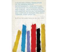 A Plain and Literal Translation of the Arabian Nights' Entertainments : Now Entituled, The Book of the Thousand Nights and a Night : With ... and a Terminal Essay Upon the... (Volume 5)