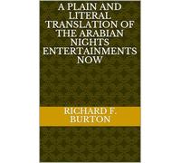 A Plain and Literal Translation of the Arabian Nights Entertainments, Now Entituled the Book of the Thousand Nights and a Night