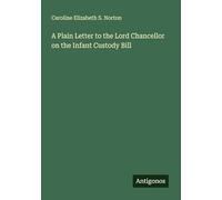 A Plain Letter to the Lord Chancellor on the Infant Custody Bill