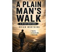 A Plain Man's Walk: Take An Honest Look At Your Life, Walk Alongside Other Men: 30 Day Devotional: Get Back Up After Failure
