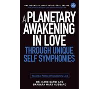 A Planetary Awakening in Love Through Unique Self Symphonies: Towards a Politics of Evolutionary Love: 1