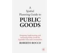 A Planning Guide to Public Goods: Designing, Implementing, and Sustaining Public Goods for Equitable Cities and Communities