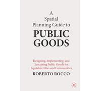 A Planning Guide to Public Goods: Designing, Implementing, and Sustaining Public Goods for Equitable Cities and Communities