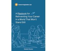 A Playbook for Reinventing Your Career in a World That Won’t Stand Still