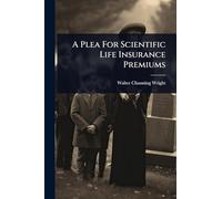 A Plea For Scientific Life Insurance Premiums
