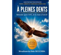 À PLEINES DENTS: Rebondir après l'AVC, de la chute à l'envol !