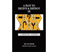 A Plot to Deceive & Destroy Us A Demonic Agenda - NUOVO C. M. Teague 2024-07-16