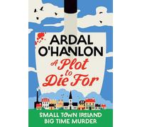 Ardal O'Hanlon A Plot to Die For: Small town Ireland. Big town murde (Tascabile)