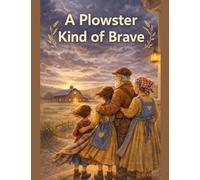 A Plowster Kind of Brave: 6
