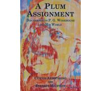 A Plum Assignment: Discourses on P. G. Wodehouse and His World - Milstein ...
