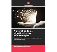 A pluralidade de significados na comunicação: Entre o enriquecimento semântico e o desafio da compreensão mútua
