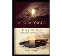 A POÇA D'ÁGUA E A JUSTIÇA: As Raízes da Criminalidade e o Papel do Direito Penal na Reconstrução Social