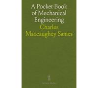 A Pocket-Book of Mechanical Engineering: Tables, Data, Formulas, Theory, and Examples, for Engineers and Students