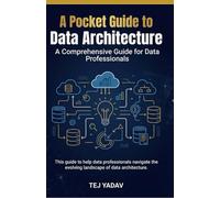 A Pocket Guide to Data Architecture: A Comprehensive Guide for Data Professionals