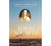 A Pocket Guide to Rerum Novarum: Pope Leo XIII's Landmark Encyclical and Its Application to Our Time