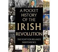A Pocket History of the Irish Revolution: The Fight for Ireland's Independence