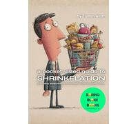 A Pocket-Sized Guide to Shrinkflation: and why everything is smaller than it used to be