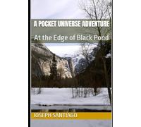 A Pocket Universe Adventure: At the Edge of Black Pond