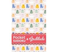 A Pocketful of Sudoku and Gratitude : Cat Lovers Edition: Daily Gratitude Journal and Puzzles for Relaxing and Cultivating a Grateful Heart in 4x6 inch Travel Size Book