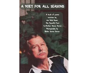 A Poet for All Seasons, Joe Dale Roper The Peaceful Poet