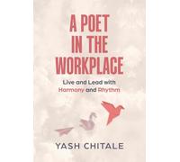 A Poet in the Workplace: Live and Lead with Harmony and Rhythm