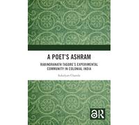 A Poet’s Ashram: Rabindranath Tagore’s Experimental Community in Colonial India