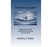 A POETIC COLLAGE: Different Parts Of Life Connected Piece By Piece Through Poetry