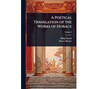 A Poetical Translation of the Works of Horace