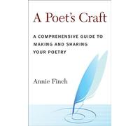 A Poet's Craft: A Comprehensive Guide to Making and Sharing Your Poetry