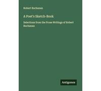 A Poet's Sketch-Book: Selections from the Prose Writings of Robert Buchanan